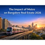 The Impact of Metro on Real Estate – Bangalore 2026